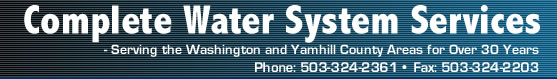 Complete Water System Services - Serving the Washington and Yamhill County Areas for Over 30 Years